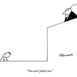 You Can't Plead Cute by Charles Barsotti