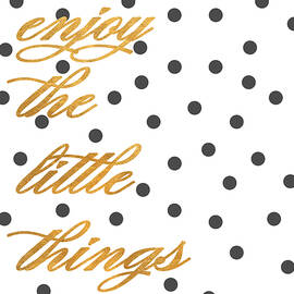 Enjoy The Little Things by South Social Graphics